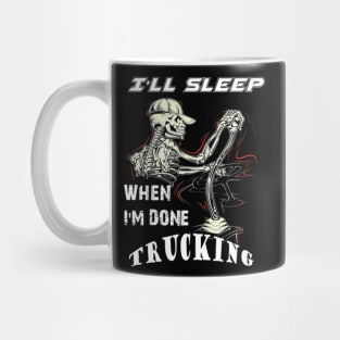 I will sleep when I am done trucking Mug